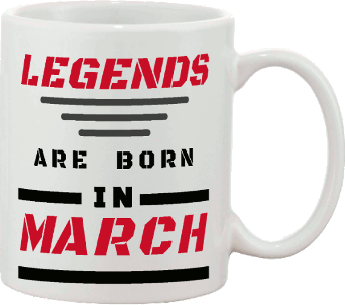 Legends are Born in March Custom Mug